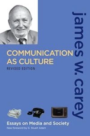 Communication as Culture, Revised Edition; James W Carey; 2009