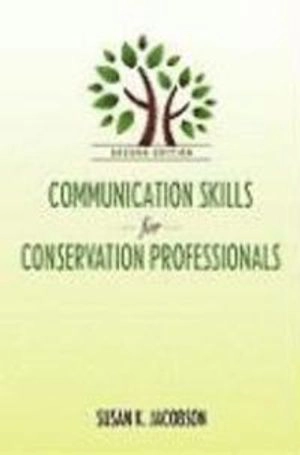 Communication Skills for Conservation Professionals; Susan Kay Jacobson; 2009