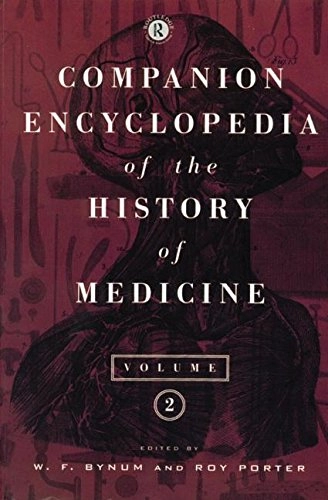 Companion Encyclopedia of the History of Medicine; W. F. Bynum, Roy Porter; 1997