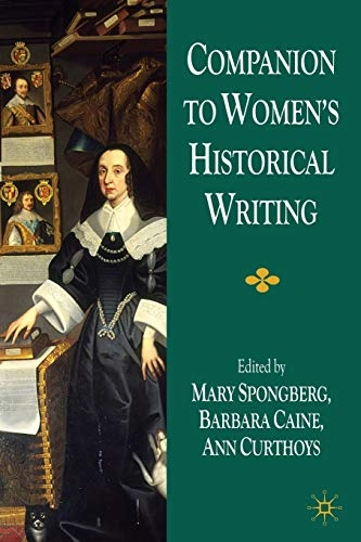 Companion to Women’s Historical Writing [Elektronisk resurs]; M Spongberg, A Curthoys, B Caine; 2009