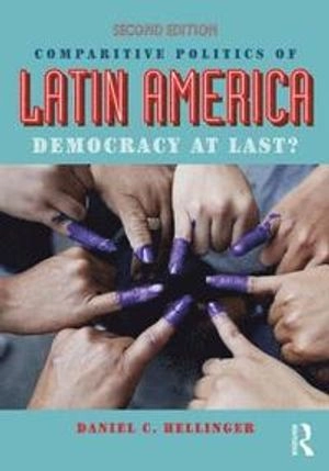 Comparative Politics of Latin America; Daniel C Hellinger; 2015