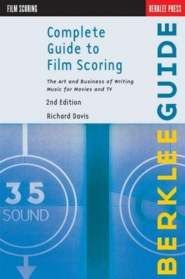 Complete guide to film scoring : the art and business of writing music for movies and TV; Richard Davis; 2010