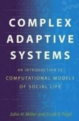 Complex adaptive systems : an introduction to computational models of social life; John H. Miller; 2007