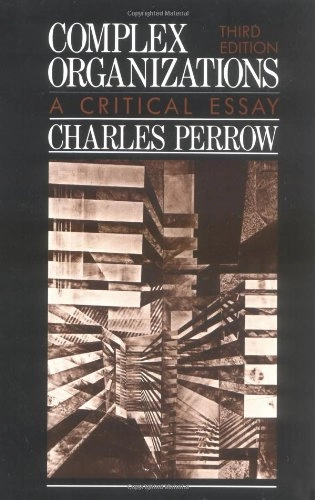 Complex organizations : a critical essay; Charles Perrow; 1986