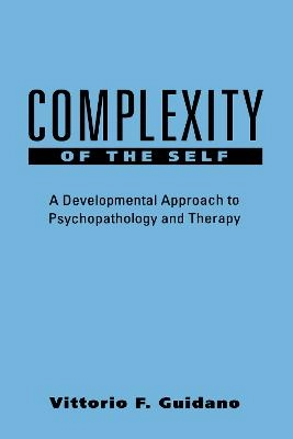 Complexity of the self : a developmental approach to psychopathology and therapy; Vittorio F. Guidano; 1987