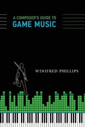 Composers guide to game music; Winifred (video Game Composer) Phillips; 2017