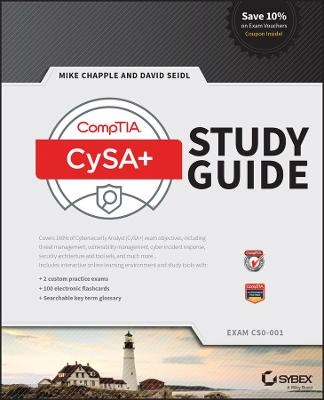 CompTIA Cybersecurity Analyst (CSA+) Study Guide: Exam CS0-001; Michael J. Chapple, David Seidl; 2017