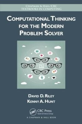 Computational thinking for the modern problem solver; David D. Riley; 2014