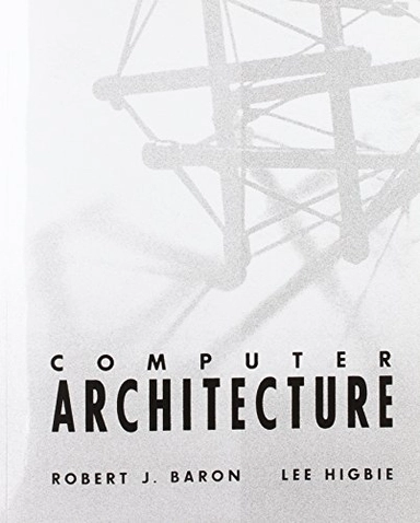 Computer Architecture; Robert J. Baron; 1992