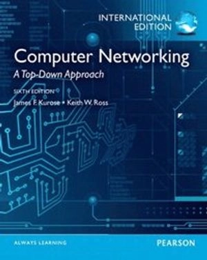 Computer Networking: A Top-Down Approach: International Edition; James F. Kurose, Keith W. Ross; 2015