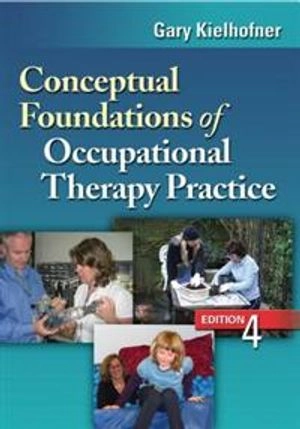 Conceptual foundations of occupational therapy practice; Gary Kielhofner; 2009