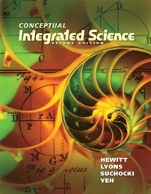 Conceptual Integrated Science; Paul G. Hewitt, Suzanne A. Lyons, John A. Suchocki, Jennifer Yeh; 2012