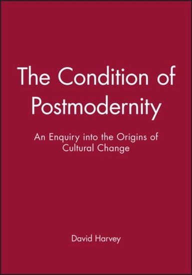 Condition of postmodernity - an enquiry into the origins of cultural change; David Harvey; 1991