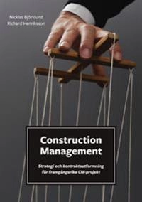 Construction management : strategi och kontraktsutformning för framgångsrika CM-projekt; Nicklas Björklund, Richard Henriksson; 2016