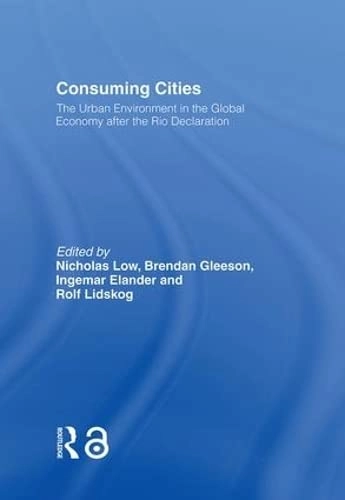 Consuming cities : the urban environment in the global economy after the Rio Declaration; Ingemar Elander, Rolf Lidskog, Nicholas Low; 2000