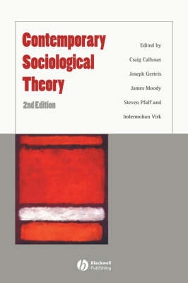 Contemporary Sociological Theory; Editor:Craig Calhoun, Editor:Joseph Gerteis, Edito Moody; 2007