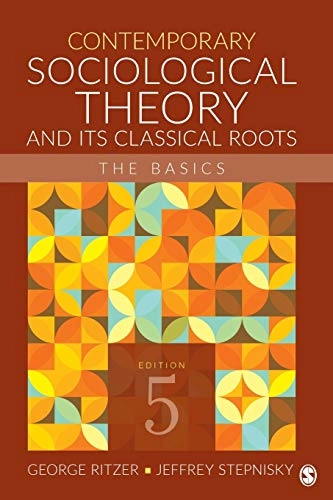 Contemporary Sociological Theory and Its Classical Roots; George Ritzer, Jeffrey N. Stepnisky; 2018