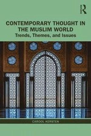 Contemporary thought in the Muslim world : trends, themes and issues; Carool Kersten; 2019