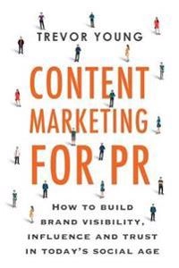 Content Marketing for PR; Trevor D Young; 2019