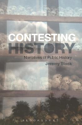 Contesting history : narratives of public history; Jeremy Black; 2014