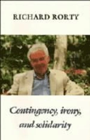 Contingency, irony, and solidarity; Richard Rorty; 1989