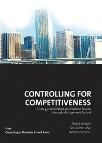 Controlling for competitiveness : strategy formulation and implementation through management control; ekonom Fredrik Nilsson; 2011