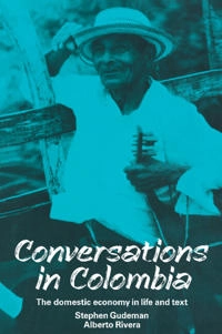 Conversations in Colombia : the domestic economy in life and text; Stephen Gudeman; 1990