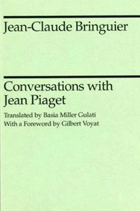 Conversations with Jean Piaget; Jean-Claude Bringuier, Jean Piaget; 1989