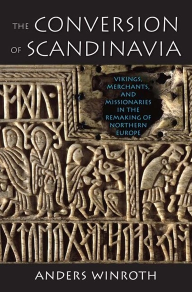 Conversion of scandinavia - vikings, merchants, and missionaries in the rem; Anders Winroth; 2014