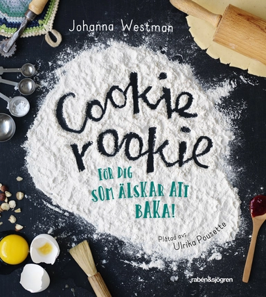 Cookie rookie : för dig som älskar att baka!; Johanna Westman; 2019