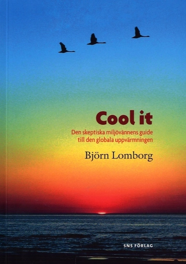 Cool it : den skeptiska miljövännens guide till den globala uppvärmningen; Björn Lomborg; 2007