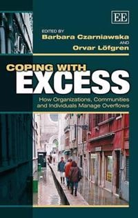 Coping with excess : how organizations, communities and individuals manage overflows; Barbara Czarniawska, Orvar Löfgren; 2013