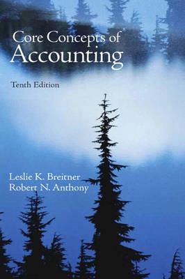 Core Concepts of Accounting; Leslie K. Breitner, Leslie Pearlman Breitner, Robert Newton Anthony; 2009