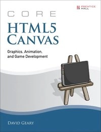 Core HTML5 Canvas: Graphics, Animation, and Game Development; David Geary; 2012