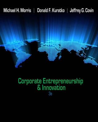 Corporate Entrepreneurship & Innovation; Donald F. Kuratko, Michael H. Morris, Jeffrey G., Ph.D. Covin; 2011