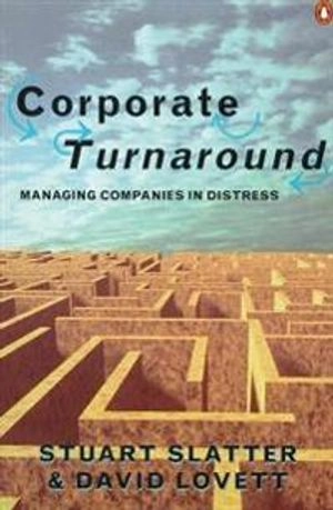 Corporate turnaround : managing companies in distress; Stuart Slatter; 1999