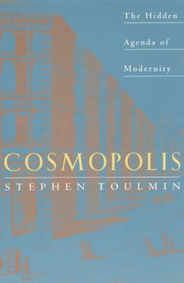 Cosmopolis : the hidden agenda of modernity; Stephen Toulmin; 1992