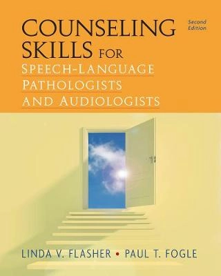 Counseling skills for speech-language pathologists and audiologists; Lydia V. Flasher; 2012