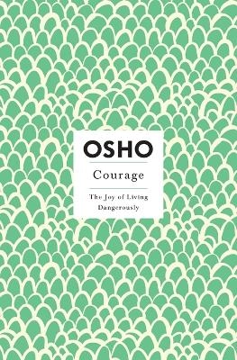 Courage : the joy of living dangerously; Osho; 1999