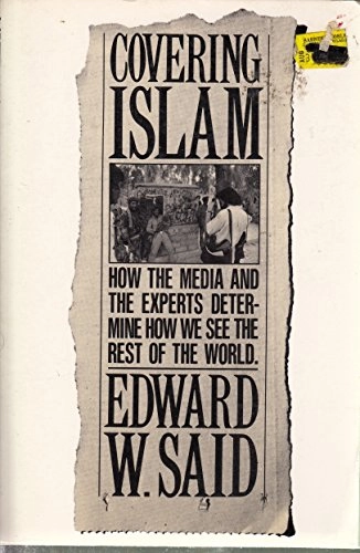 Covering Islam : how the Media and the experts determine how we see the rest of the world; Edward W. Said; 1981