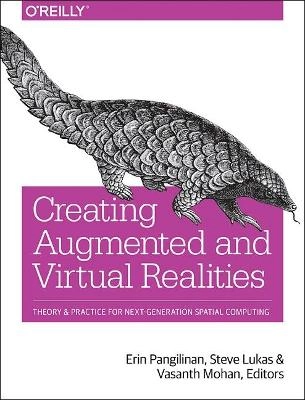 Creating augmented and virtual realities : theory and practice for next-generation spatial computing; Erin Pangilinan, Steve Lukas, Vasanth Mohan; 2019