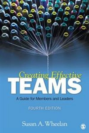 Creating effective teams : a guide for members and leaders; Susan A. Wheelan; 2013