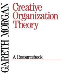 Creative organization theory : a resourcebook; Gareth Morgan; 1989