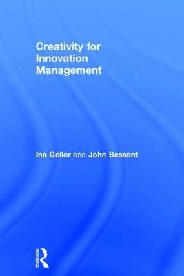 Creativity for Innovation Management; Ina Goller, John Bessant; 2017