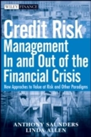 Credit Risk Management In and Out of the Financial Crisis: New Approaches t; Anthony Saunders, Linda Allen; 2010