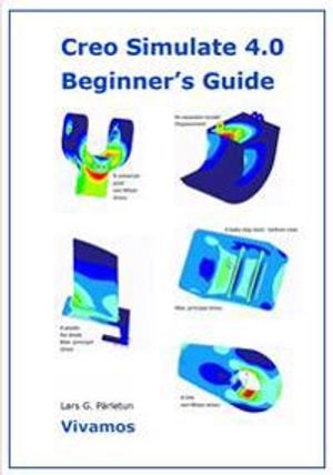 Creo Simulate 4.0 : beginner's guide; Lars G. Pärletun; 2018