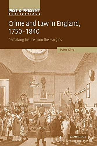 Crime and Law in England, 1750-1840; Peter King; 2010