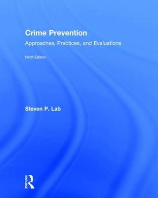 Crime prevention : approaches, practices, and evaluations; Steven P. Lab; 2016