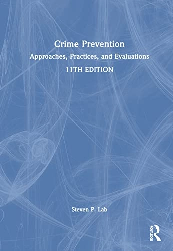 Crime prevention : approaches, practices, and evaluations; Steven P. Lab; 2023