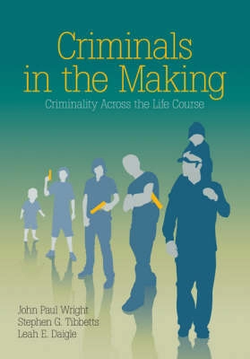 Criminals in the making : criminality across the life course; John Paul. Wright; 2008